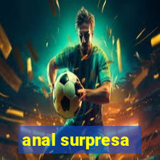 anal surpresa